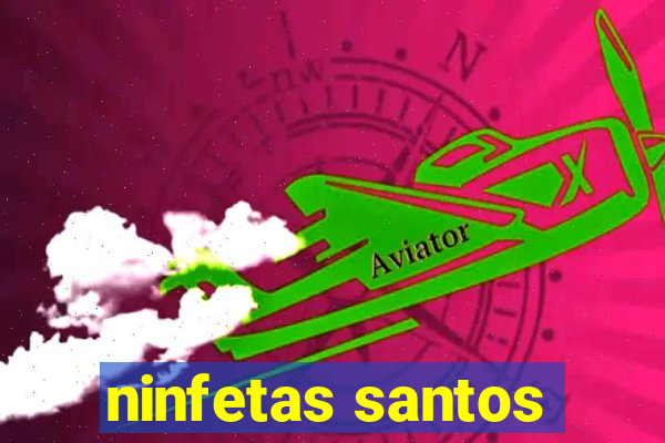 ninfetas santos